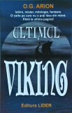 Ultimul Viking - O. G. Arion, 2015, Romana, Lider, Beletristica, 234 Pagini, Dimensiuni 13 x 20 cm, Stare Buna