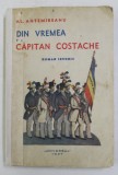 DIN VREMEA LUI CAPITAN COSTACHE, ROMAN ISTORIC de AL. ANTEMIREANU, 1937