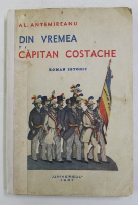 DIN VREMEA LUI CAPITAN COSTACHE, ROMAN ISTORIC de AL. ANTEMIREANU, 1937 foto