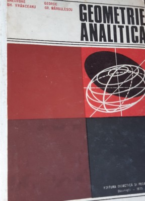 GEOMETRIE ANALITICA CU ELEMENTE DE ALGEBRA LINIARA GHEORGHE GH. VRANCEANU foto