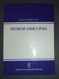 Traian Brosteanu - Studii de Logica Pura, Editura Academiei, 2010, Filosofie
