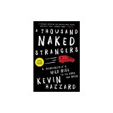A Thousand Naked Strangers: A Paramedic's Wild Ride to the Edge and Back
