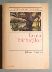 Iarna barbatilor - Stefan Banulescu, Editura Eminescu ***RASFOIESTE! CITESTE!!!***