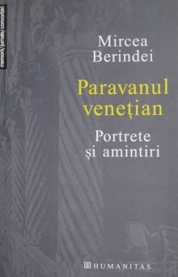 Paravanul venetian. Portrete si amintiri &amp;ndash; Mircea Berindei foto