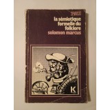 Solomon Marcus - La semiotique formelle du folklore: approche linguistico-mathematique (puțin uzată)