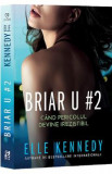 Cand pericolul devine irezistibil. Seria Briar U Vol.2 - Elle Kennedy