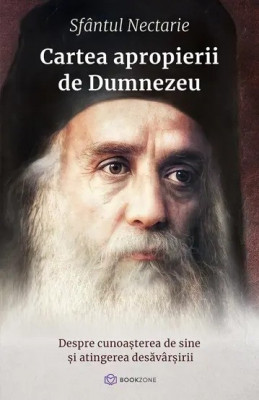 Cartea Apropierii De Dumnezeu, Sfantul Nectarie - Editura Bookzone foto