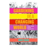 Gardening In A Changing World: Plants, People And(...)