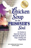 Chicken Soup for the Prisoner&#039;s Soul: 101 Stories to Open the Heart and Rekindle the Spirit of Hope, Healing and Forgiveness