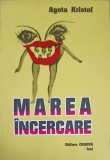 Marea &Icirc;ncercare - Agota Kristof, Canova 1999, Roman, Beletristica, 107 pagini