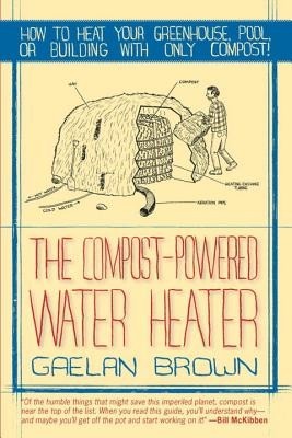 The Compost-Powered Water Heater: How to Heat Your Water, Greenhouse, or Building with Only Compost foto