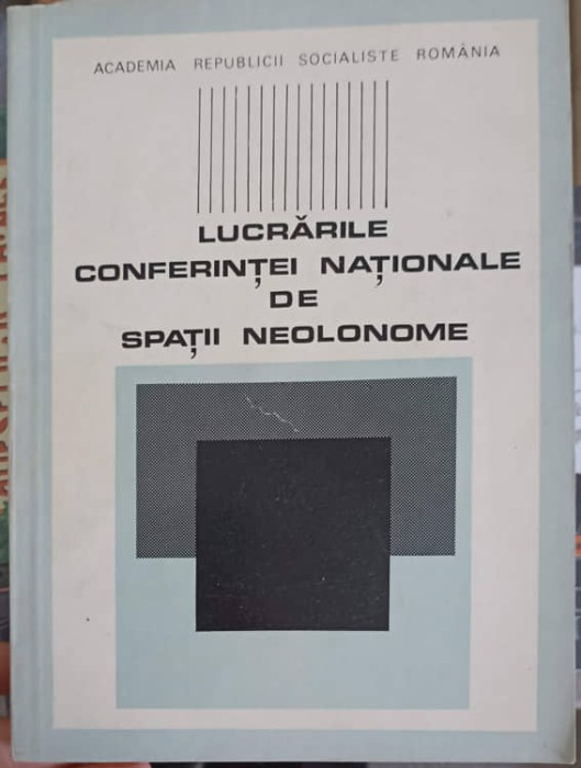LUCRARILE CONFERINTEI NATIONALE DE SPATII NEOLONOME-COLECTIV-248840