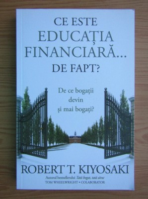 Robert Kiyosaki - Ce este educația financiară .... de fapt ? foto