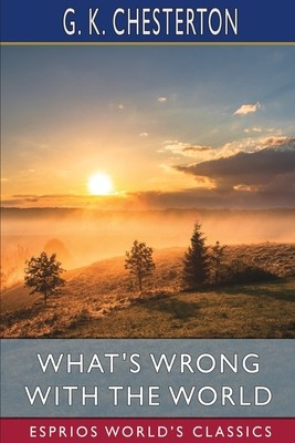 What&amp;#039;s Wrong with the World (Esprios Classics) foto
