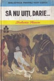Sa nu uiti, Darie... Zaharia Stancu - Carte pentru copii, Carti Povesti, Cartoanata, Romana