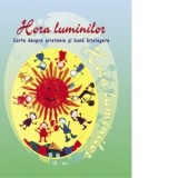 Hora luminilor. Carte despre prietenie si buna intelegere - Ala Bujor