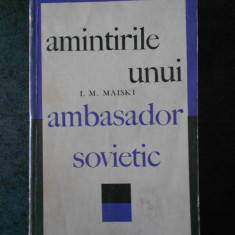 I. M. MAISKI - AMINTIRILE UNUI AMBASADOR SOVIETIC