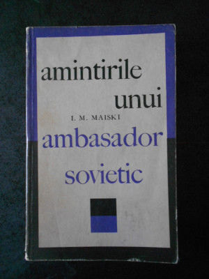 I. M. MAISKI - AMINTIRILE UNUI AMBASADOR SOVIETIC foto