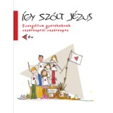 &Iacute;gy sz&oacute;lt J&eacute;zus - Evang&eacute;lium gyerekeknek vas&aacute;rnapr&oacute;l vas&aacute;rnapra C &eacute;v