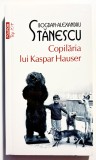 Copilăria lui Kaspar Hauser &ndash; Bogdan-Alexandru Stănescu