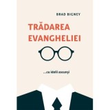 Tradarea Evangheliei... cu idolii ascunsi - Brad Bigney