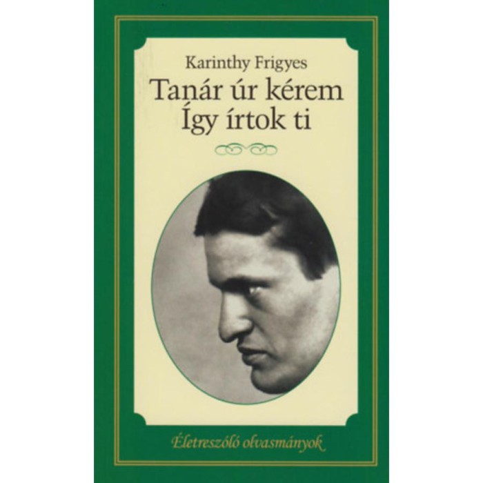 Tan&aacute;r &uacute;r k&eacute;rem / &Iacute;gy &iacute;rtok ti - Karinthy Frigyes