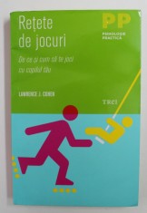 RETETE DE JOCURI , DE CE SI CUM SA TE JOCI CU COPILUL TAU de LAWRENCE J. COHEN , 2012 * PREZINTA HALOURI DE APA foto
