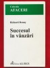 Richard Denny &quot;Succesul in vanzari&quot; Editura ALL Beck 2002