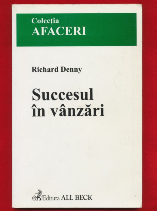 Richard Denny &quot;Succesul in vanzari&quot; Editura ALL Beck 2002