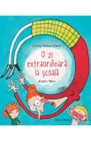 O zi extraordinara la scoala - Christine Naumann-Villemin, Gregoire Mabire