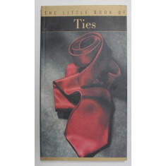 THE LITLLE BOOK OF TIES - MICA CARTEA A CRAVATELOR - by FRANCOIS CHAILLE , 2001
