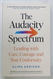 THE AUDACITY SPECTRUM , LEADING WITH CARE , COURAGE AND NON - CONFORMITY by ALINA ADDISON , 2024