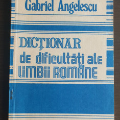 Dicționar de dificultăți ale limbii române - Gabriel Angelescu