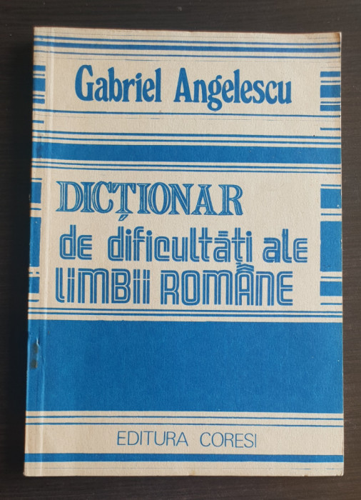 Dicționar de dificultăți ale limbii rom&acirc;ne - Gabriel Angelescu