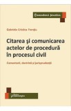 Citarea si comunicarea actelor de procedura in procesul civil - Gabriela Cristina Frentiu