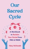 Our Sacred Cycle: A Workbook to Reclaim Your Period from PMS and Pmdd