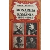 Ioan Scurtu - Monarhia in Romania 1866 - 1947 (Editia: 1991)