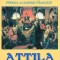 Attila. Biciul lui Dumnezeu - Maurice Bouvier Ajam