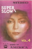 Super Slow Vol.4 - Caseta Audio Compilatie Sound Of America - Stare Foarte Buna