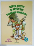 SUPER - ISTETII SI NATAFLETII BASMULUI ROMANESC , CARTE DE ACTIVITATI , 6 -9 ANI , 2015