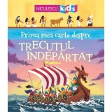 Trecutul indepartat. Prima mea carte despre - Masthew Oldham