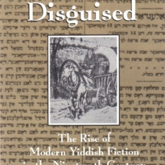 A Traveler Disguised: The Rise of Modern Yiddish Fiction in the Nineteenth Century