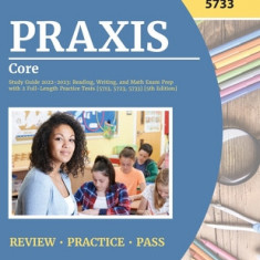 Praxis Core Study Guide 2022-2023: Reading, Writing, and Math Exam Prep with 2 Full-Length Practice Tests [5713, 5723, 5733] [5th Edition]