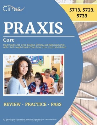Praxis Core Study Guide 2022-2023: Reading, Writing, and Math Exam Prep with 2 Full-Length Practice Tests [5713, 5723, 5733] [5th Edition] foto
