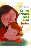 Ce imi trebuie cand sunt furios - Tania Garcia