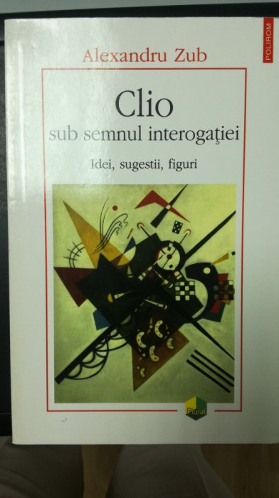 Clio sub semnul interogatiei, 2006, Al. Zub