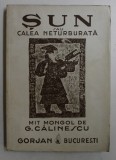 SUN SAU CALEA NETURBURATA - MIT MONGOL de GEORGE CALINESCU , 1943