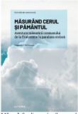 Masurand cerul si pamantul. Aventura masurarii cosmosului, de la eratostene la paralaxa stelara - Fernando J. Ballesteros