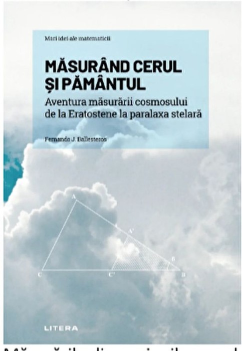 Masurand cerul si pamantul. Aventura masurarii cosmosului, de la eratostene la paralaxa stelara - Fernando J. Ballesteros