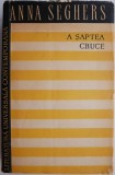 A șaptea cruce - Anna Seghers - Roman